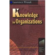 Knowledge in Organisations by Prusak,Laurence, 9781138176775