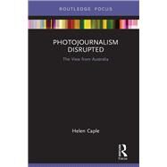 Photojournalism Disrupted by Caple, Helen, 9781138316775