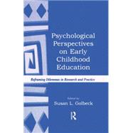 Psychological Perspectives on Early Childhood Education: Reframing Dilemmas in Research and Practice by Golbeck,Susan L., 9781138866775