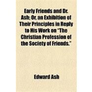 Early Friends and Dr. Ash by Ash, Edward, 9781154536775