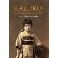 Kazuko: My Sweet Childhood Till the Bomb Fell by Touster, Irwin, 9781450096775