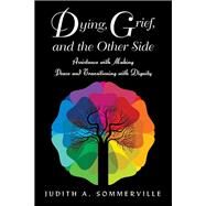 Dying, Grief, and the Other Side by Sommerville, Judith A., 9781504306775