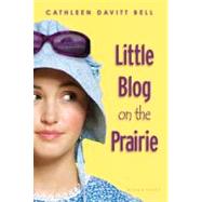 Little Blog on the Prairie by Bell, Cathleen Davitt, 9781599906775