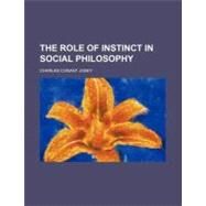 The Role of Instinct in Social Philosophy by Josey, Charles Conant, 9780217396776