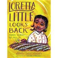Loretta Little Looks Back Three Voices Go Tell It by Pinkney, Andrea Davis; Pinkney, Brian, 9780316536776