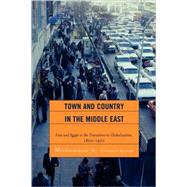 Town and Country in the Middle East Iran and Egypt in the Transition to Globalization, 1800D1970 by Chaichian, Mohammad A., 9780739126776