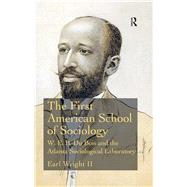 The First American School of Sociology: W.E.B. Du Bois and the Atlanta Sociological Laboratory by Wright II; Earl, 9781138476776