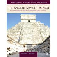 The Ancient Maya of Mexico: Reinterpreting the Past of the Northern Maya Lowlands by Braswell; Geoffrey E., 9781138926776
