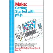 Make Getting Started With P5.js by Mccarthy, Lauren; Fry, Ben; Reas, Casey, 9781457186776