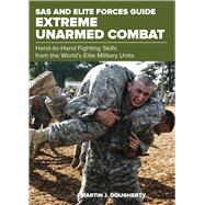 SAS and Elite Forces Guide Extreme Unarmed Combat Hand-To-Hand Fighting Skills From The World's Elite Military Units by Dougherty, Martin, 9781493036776