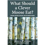 What Should a Clever Moose Eat? by Pastor, John; Heinrich, Bernd, 9781610916776