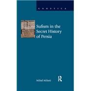 Sufism in the Secret History of Persia by Milani,Milad, 9781844656776