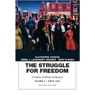 The Struggle for Freedom A History of African Americans, Volume 2, Since 1865A History of African Americans by Carson, Clayborne; Lapsansky-Werner, Emma J.; Nash, Gary B., 9780134056777