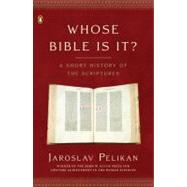 Whose Bible Is It? : A Short History of the Scriptures by Pelikan, Jaroslav (Author), 9780143036777