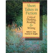 Short Takes Fiction Critical Thinking, Reading and Writing by Saitz, Robert L.; Stieglitz, Francine B., 9780201516777