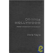 Off-White Hollywood: American Culture and Ethnic Female Stardom by Negra; Diane, 9780415216777