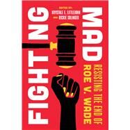 Fighting Mad by Krystale E. Littlejohn and Rickie Solinger, 9780520396777