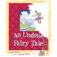 An Undone Fairy Tale by Lendler, Ian; Martin, Whitney, 9780689866777