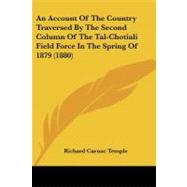 An Account of the Country Traversed by the Second Column of the Tal-chotiali Field Force in the Spring of 1879 by Temple, Richard Carnac, Sir, 9781104016777