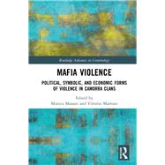 Mafia Violence: Political, Symbolic, and Economic Forms of Violence in the Camorra Clans by Massari; Monica, 9781138606777