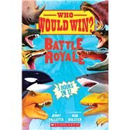 Who Would Win?: Battle Royale by Pallotta, Jerry; Bolster, Rob, 9781338206777