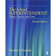 The School Superintendent; Theory, Practice, and Cases by Theodore J. Kowalski, 9781412906777