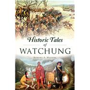 Historic Tales of Watchung by Mayers, Robert A., 9781467146777