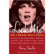 Lick Me How I Became Cherry Vanilla by Vanilla, Cherry; Wainwright, Rufus, 9781613736777
