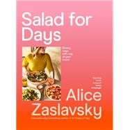 Salad for Days Breezy ways with veg, all year round by Zaslavsky, Alice, 9781922616777