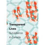 Transparent Lives by Bennett, Colin J.; Haggerty, Kevin D.; Lyon, David; Steeves, Valerie, 9781927356777