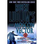 Robert Ludlum's The Moscow Vector A Covert-One Novel by Ludlum, Robert; Larkin, Patrick, 9780312316778