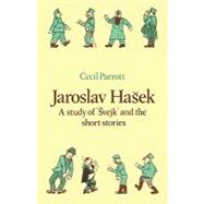 Jaroslav Haŝek: A Study of  Švejk  and the Short Stories by Cecil Parrott, 9780521136778