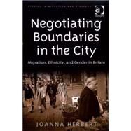 Negotiating Boundaries in the City: Migration, Ethnicity, and Gender in Britain by Herbert,Joanna, 9780754646778