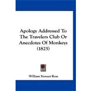 Apology Addressed to the Travelers Club or Anecdotes of Monkeys by Rose, William Stewart, 9781120156778