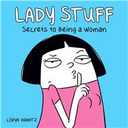 Lady Stuff Secrets to Being a Woman by Brantz, Loryn, 9781449486778