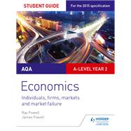 AQA A-level Economics Student Guide 3: Individuals, firms, markets and market failure by Ray Powell; James Powell, 9781471856778