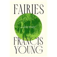 Fairies A History by Young, Francis, 9781509566778