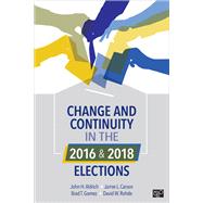 Change and Continuity in the 2016 and 2018 Elections by Aldrich, John A.; Carson, Jamie L.; Gomez, Brad T.; Rohde, David W., 9781544356778