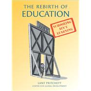 The Rebirth of Education Schooling Ain't Learning by Pritchett, Lant, 9781933286778