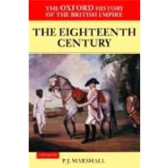 The Oxford History of the British Empire Volume II: The Eighteenth Century Volume II: The Eighteenth Century by Marshall, P. J., 9780199246779
