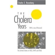 The Cholera Years: The United States in 1832, 1849, and 1866 by Rosenberg, Charles E., 9780226726779