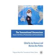 The Transnational Unconscious Essays in Psychoanalysis and Transnationalism by Damousi, Joy; Plotkin, Mariano Ben, 9780230516779