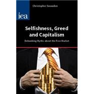Selfishness, Greed and Capitalism by Snowdon, Christopher, 9780255366779