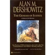 The Genesis of Justice Ten Stories of Biblical Injustice That Led to the Ten Commandments and Modern Morality and Law by Dershowitz, Alan M., 9780446676779