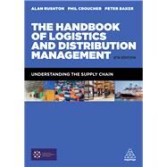 The Handbook of Logistics and Distribution Management by Rushton, Alan; Croucher, Phil; Baker, Peter, 9780749476779
