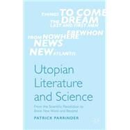 Utopian Literature and Science From the Scientific Revolution to Brave New World and Beyond by Parrinder, Patrick, 9781137456779