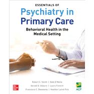 Essentials of Psychiatry in Primary Care: Behavioral Health in the Medical Setting by Smith, Robert C; D'Mello, Dale; Osborn, Gerald; Freilich, Laura; Dwamena, Francesca; Laird-Fick, Heather, 9781260116779