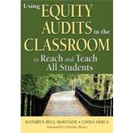 Using Equity Audits in the Classroom to Reach and Teach All Students by Kathryn Bell McKenzie, 9781412986779