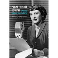Pauline Frederick Reporting: A Pioneering Broadcaster Covers the Cold War by Greenwald, Marilyn S.; Sanders, Marlene, 9781612346779