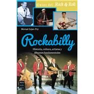Rockabilly Historia, cultura, artistas y lbumes fundamentales by Lpez Poy, Manuel, 9788415256779